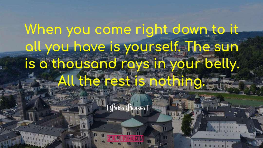 Pablo Picasso Quotes: When you come right down