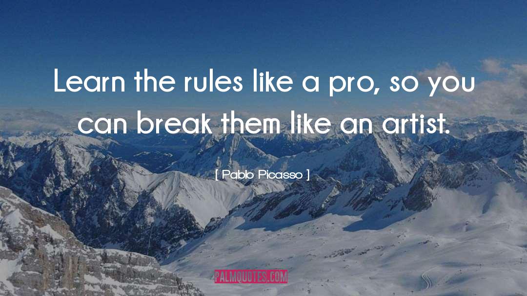 Pablo Picasso Quotes: Learn the rules like a