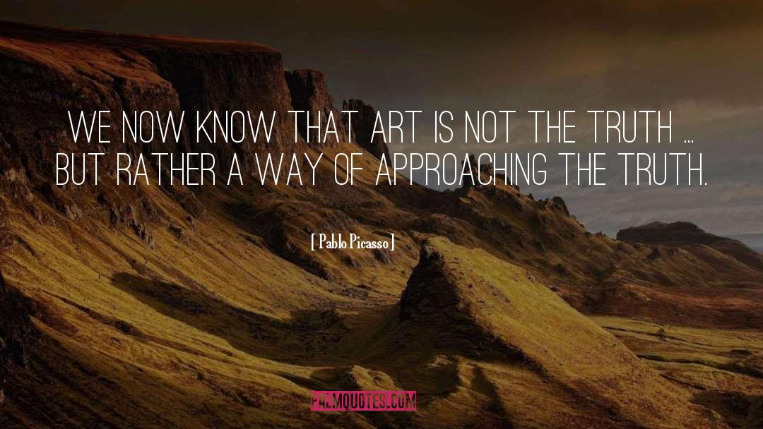 Pablo Picasso Quotes: We now know that Art