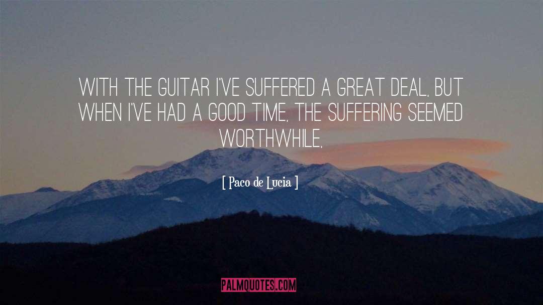 Paco De Lucia Quotes: With the guitar I've suffered