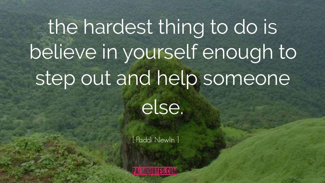 Paddi Newlin Quotes: the hardest thing to do