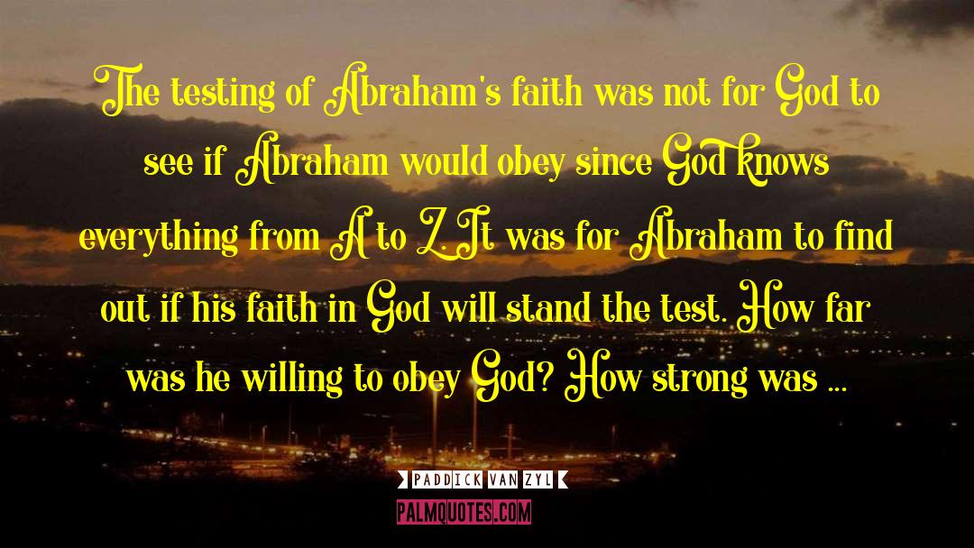 Paddick Van Zyl Quotes: The testing of Abraham's faith