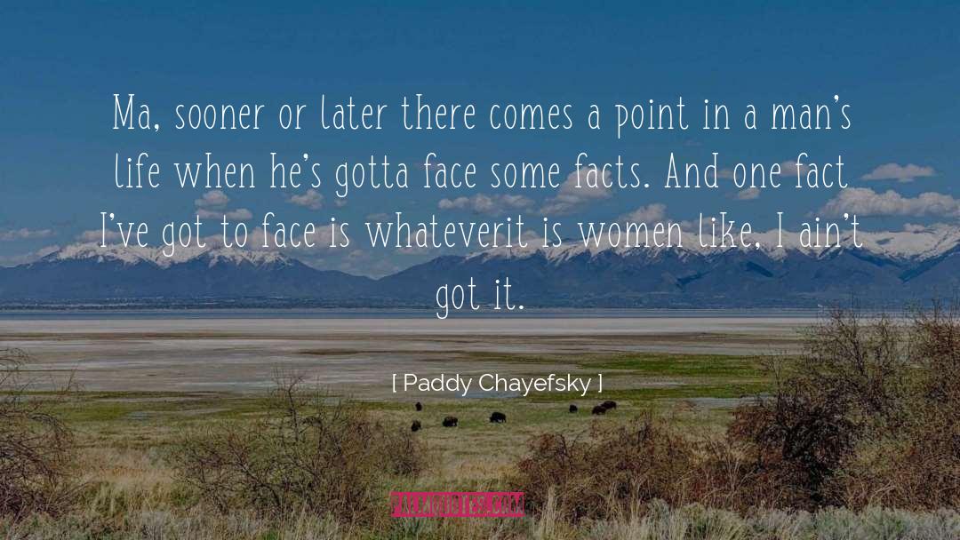 Paddy Chayefsky Quotes: Ma, sooner or later there