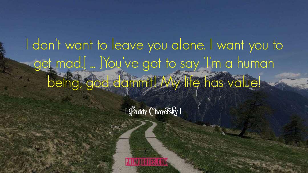 Paddy Chayefsky Quotes: I don't want to leave