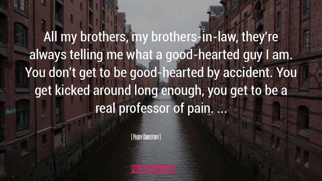 Paddy Chayefsky Quotes: All my brothers, my brothers-in-law,
