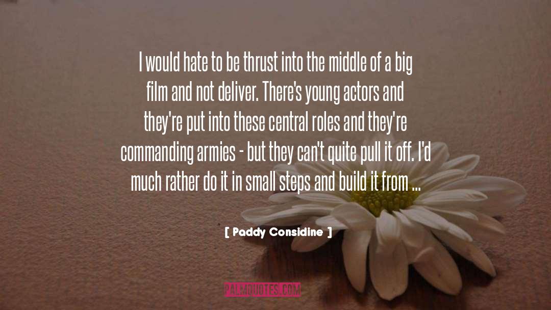 Paddy Considine Quotes: I would hate to be
