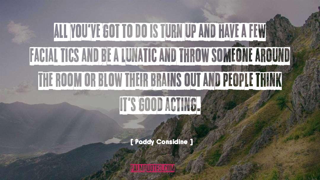 Paddy Considine Quotes: All you've got to do