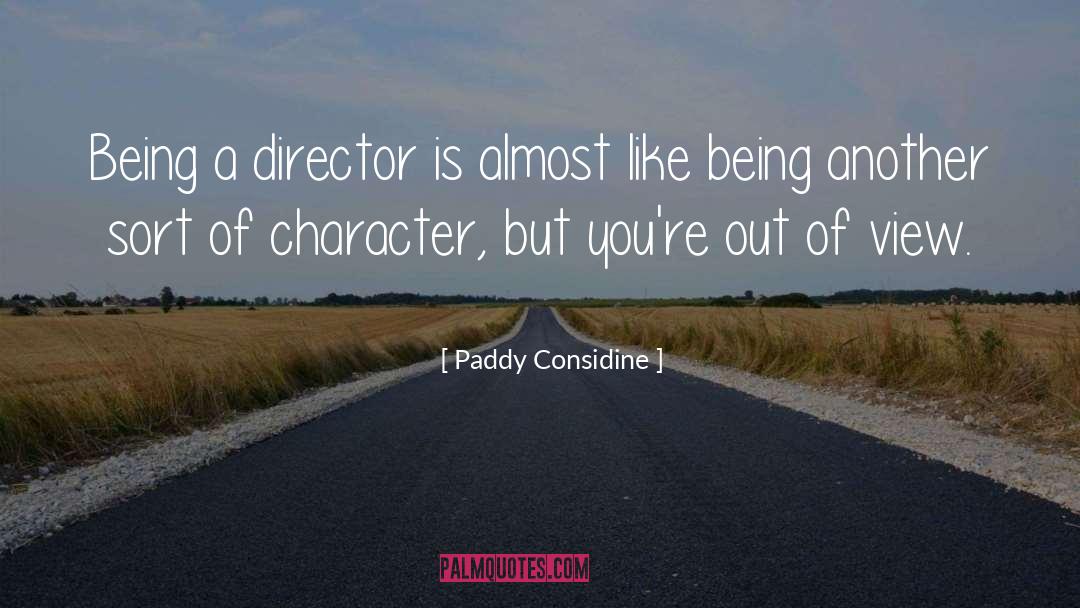 Paddy Considine Quotes: Being a director is almost