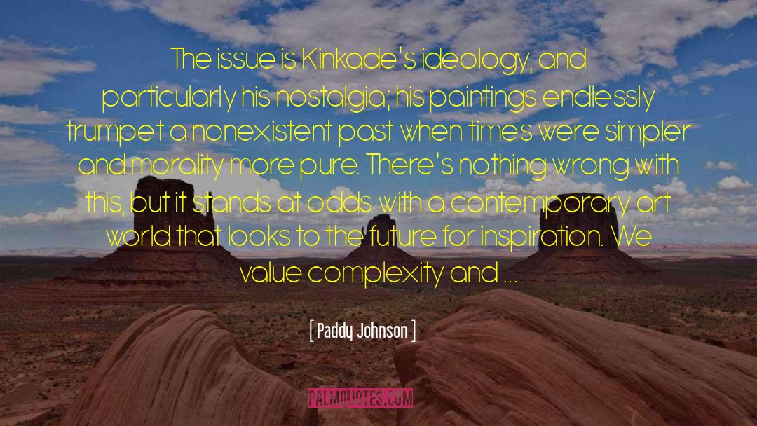 Paddy Johnson Quotes: The issue is Kinkade's ideology,