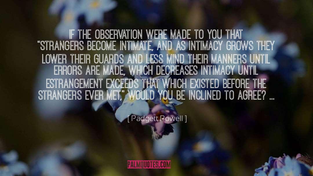 Padgett Powell Quotes: If the observation were made