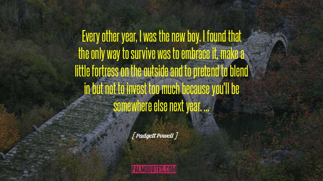 Padgett Powell Quotes: Every other year, I was