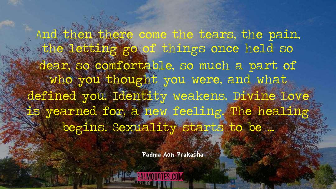 Padma Aon Prakasha Quotes: And then there come the