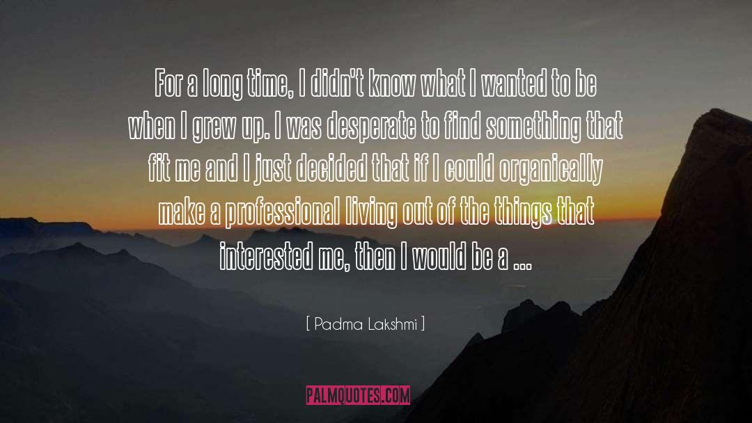 Padma Lakshmi Quotes: For a long time, I