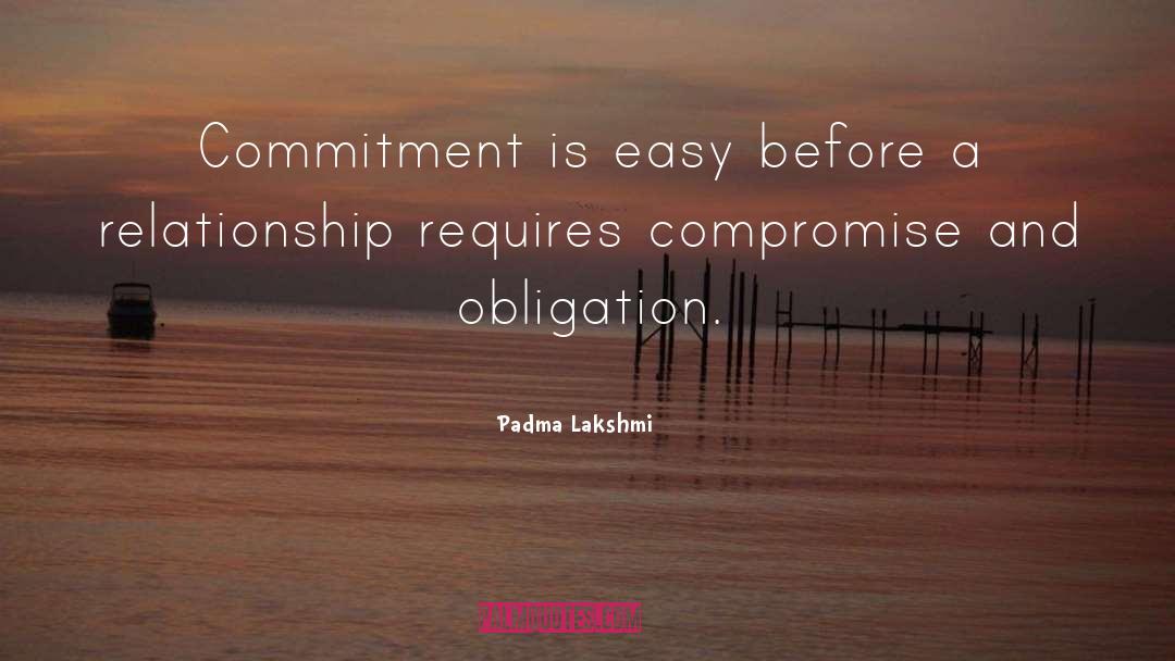 Padma Lakshmi Quotes: Commitment is easy before a