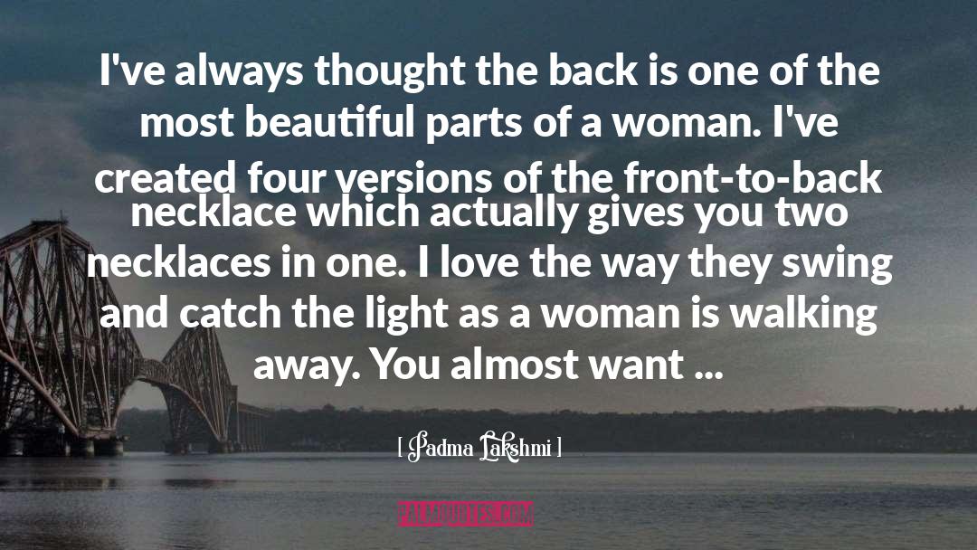 Padma Lakshmi Quotes: I've always thought the back