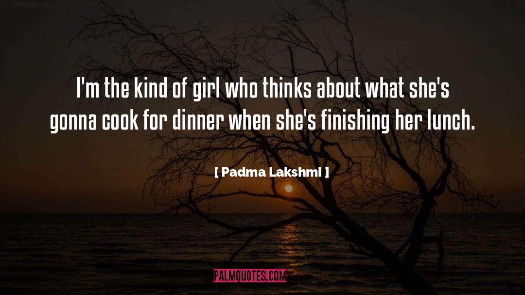 Padma Lakshmi Quotes: I'm the kind of girl