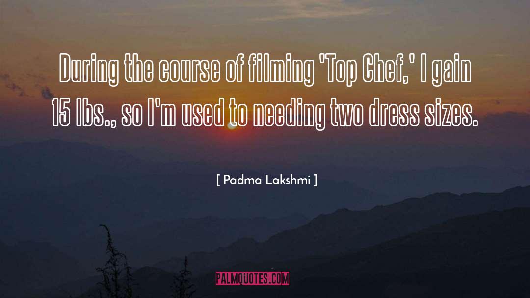 Padma Lakshmi Quotes: During the course of filming