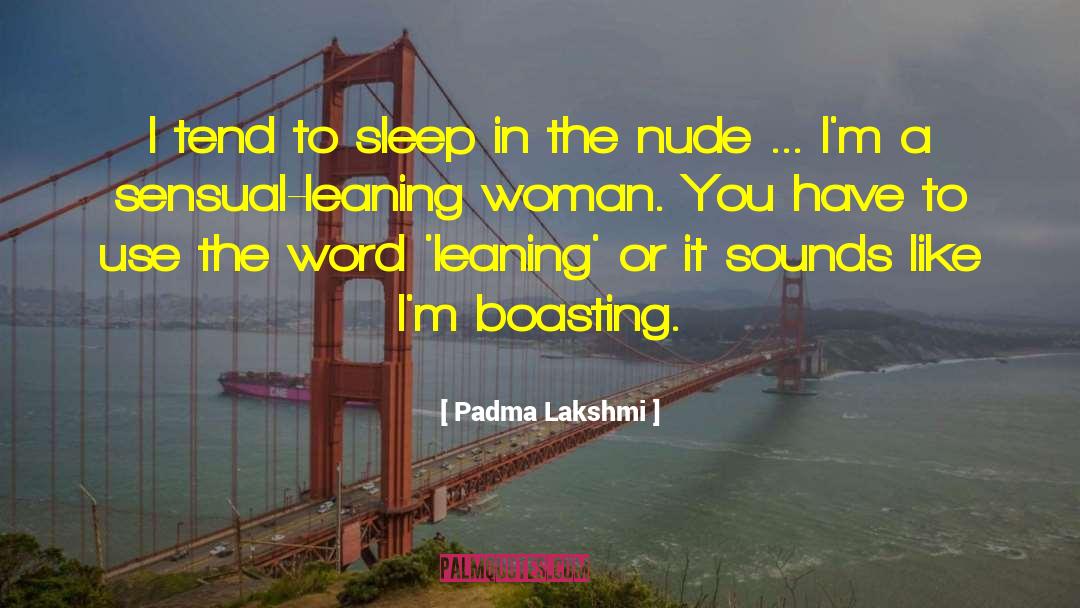 Padma Lakshmi Quotes: I tend to sleep in