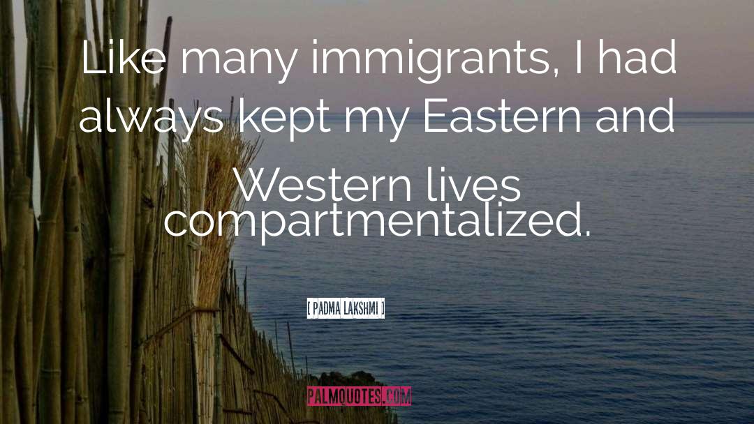 Padma Lakshmi Quotes: Like many immigrants, I had