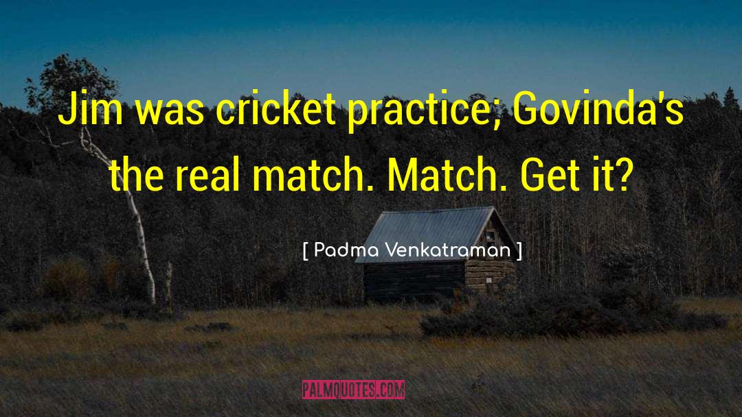 Padma Venkatraman Quotes: Jim was cricket practice; Govinda's