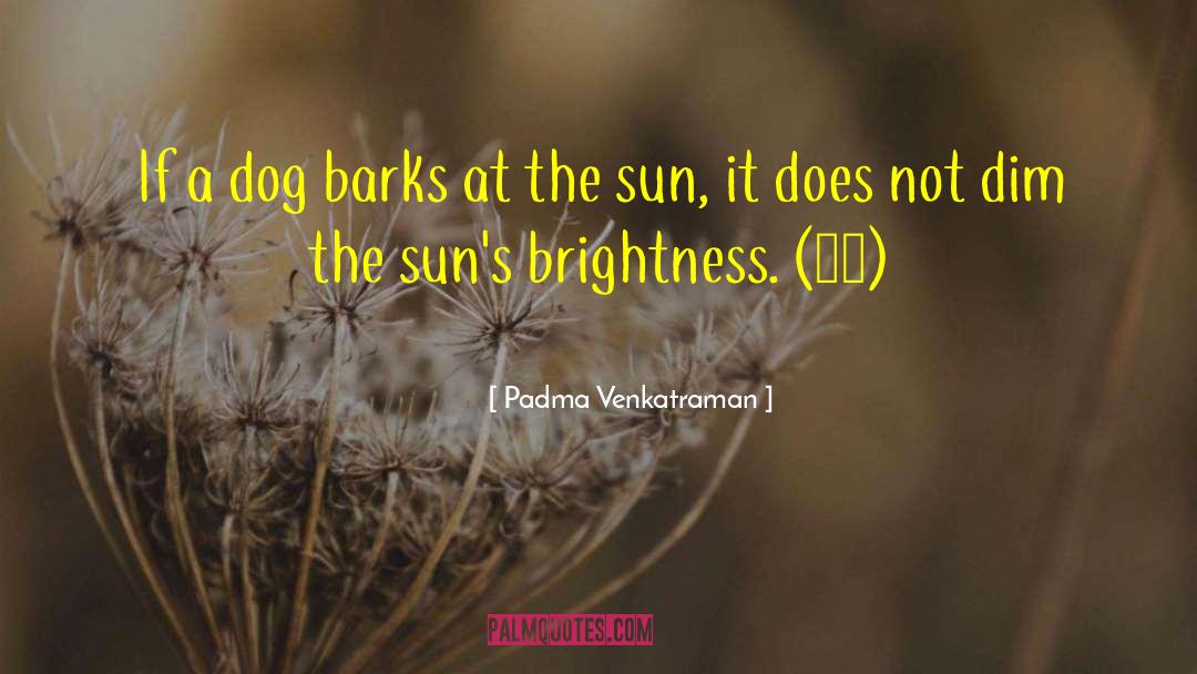 Padma Venkatraman Quotes: If a dog barks at