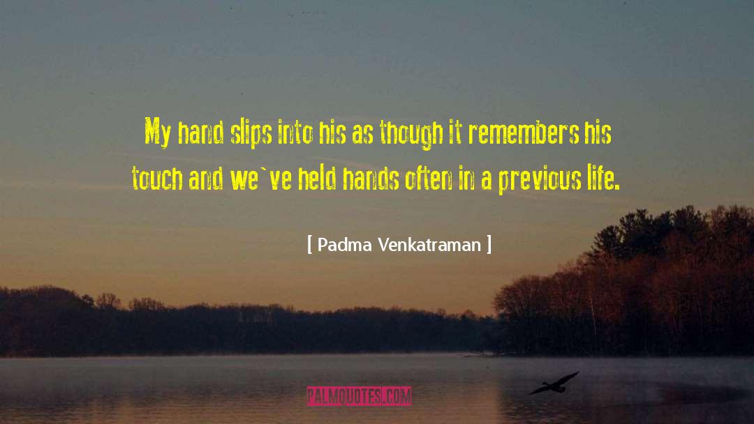 Padma Venkatraman Quotes: My hand slips into his