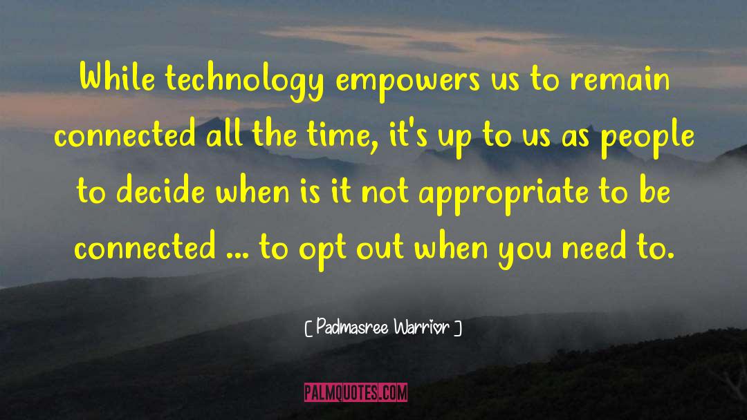 Padmasree Warrior Quotes: While technology empowers us to