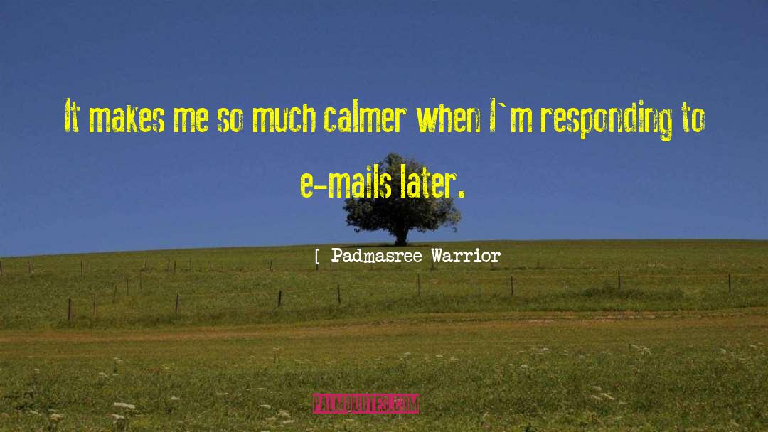 Padmasree Warrior Quotes: It makes me so much