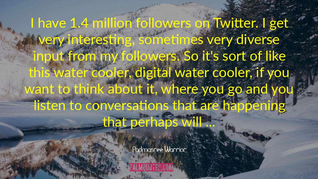 Padmasree Warrior Quotes: I have 1.4 million followers