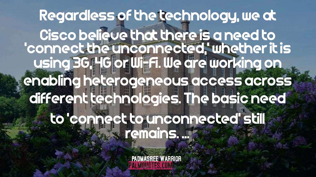 Padmasree Warrior Quotes: Regardless of the technology, we