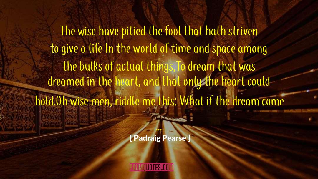 Padraig Pearse Quotes: The wise have pitied the