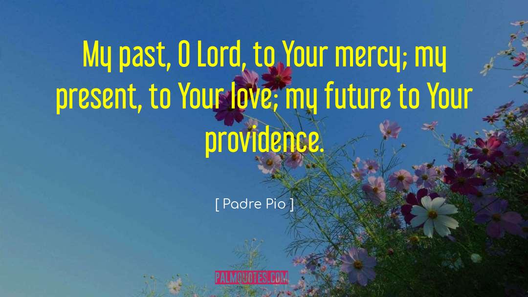 Padre Pio Quotes: My past, O Lord, to