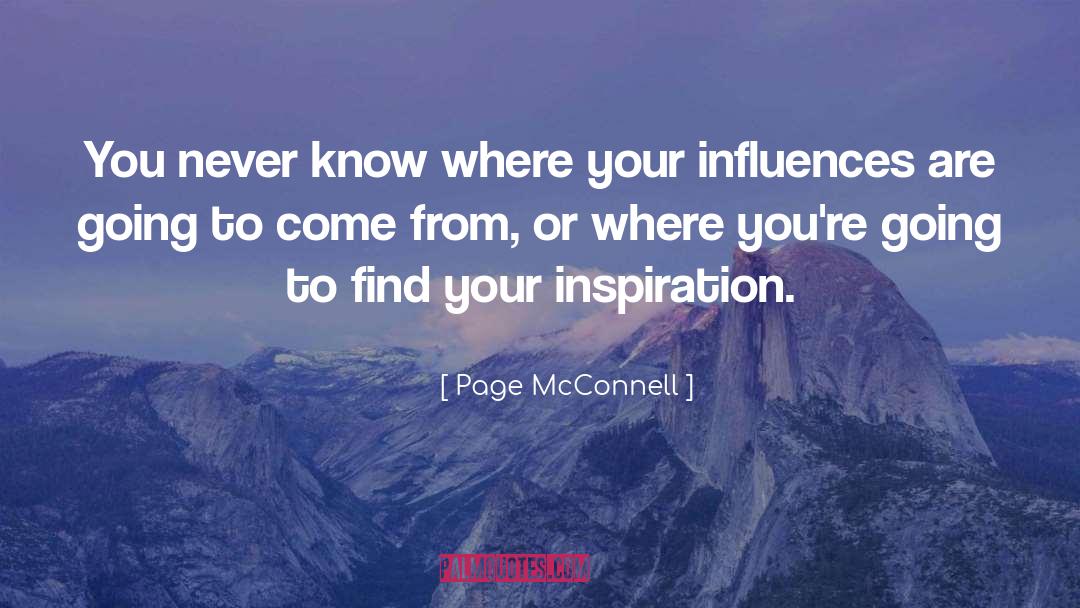 Page McConnell Quotes: You never know where your