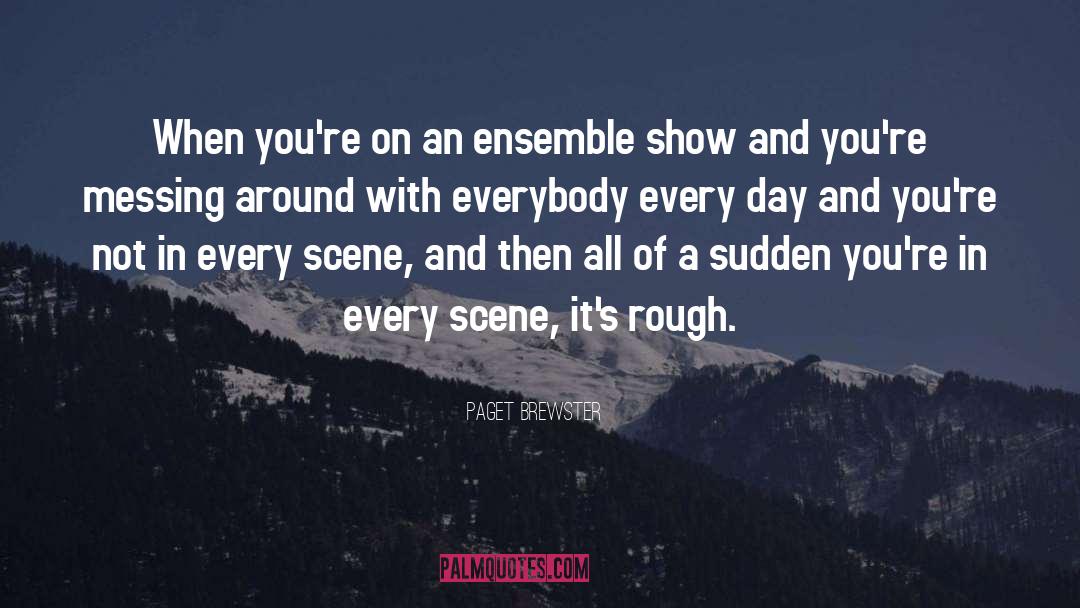 Paget Brewster Quotes: When you're on an ensemble