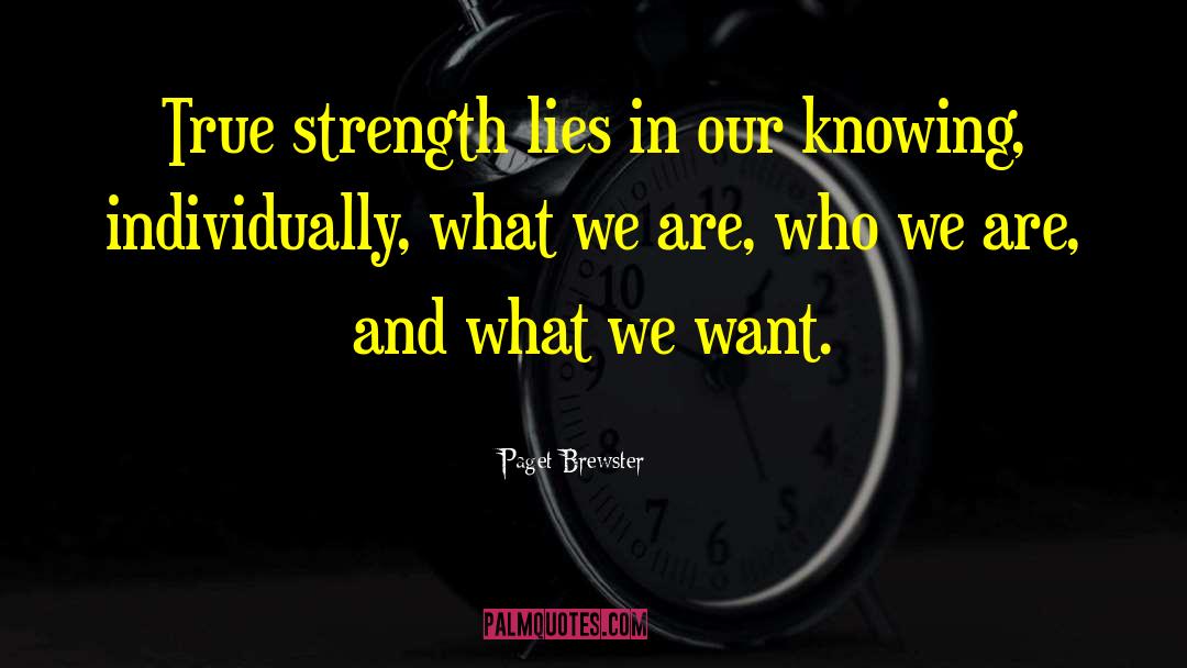Paget Brewster Quotes: True strength lies in our