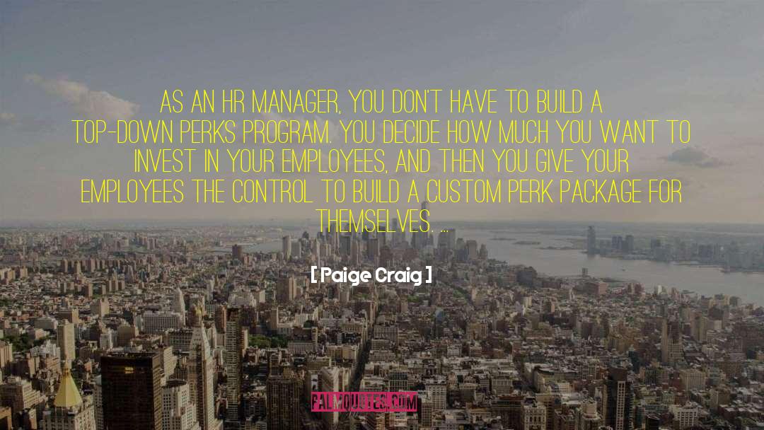Paige Craig Quotes: As an HR Manager, you