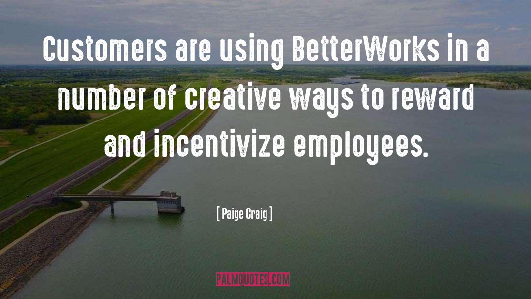 Paige Craig Quotes: Customers are using BetterWorks in