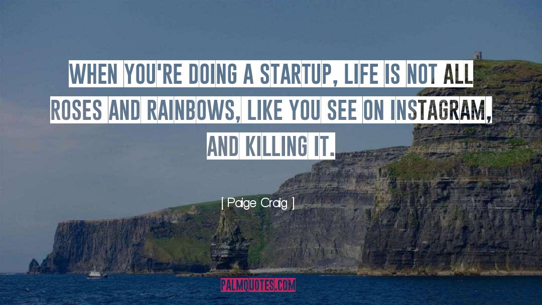 Paige Craig Quotes: When you're doing a startup,