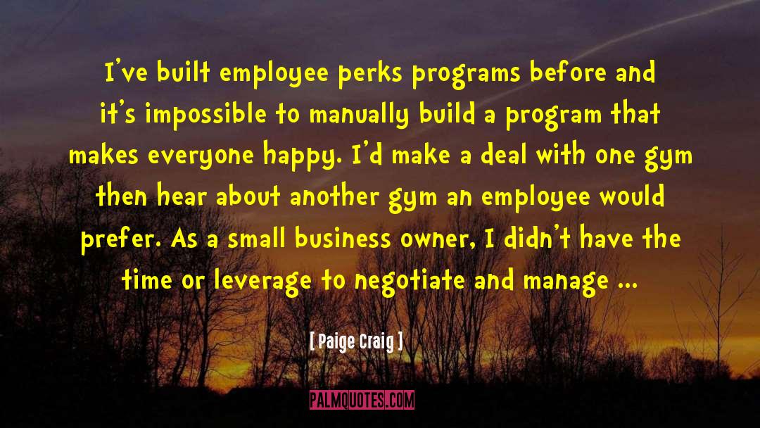 Paige Craig Quotes: I've built employee perks programs