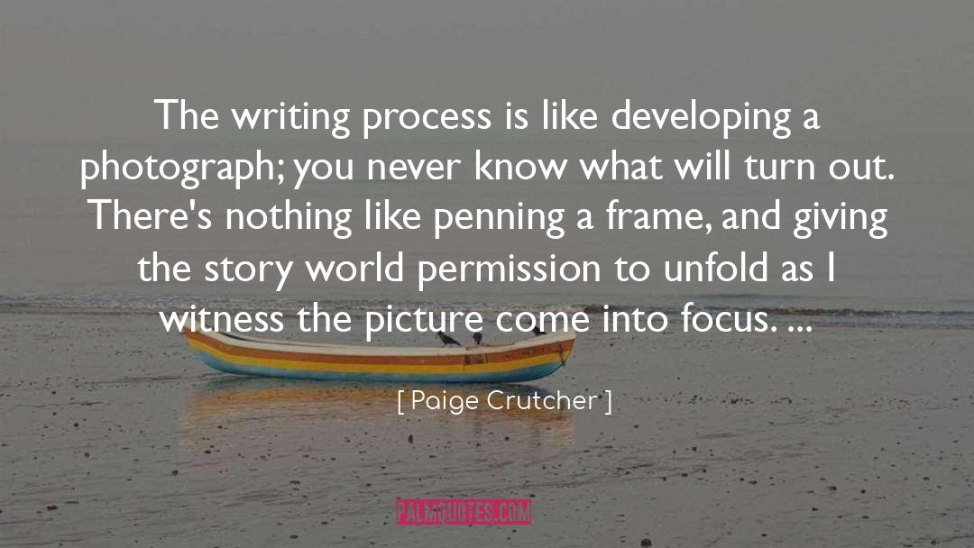 Paige Crutcher Quotes: The writing process is like