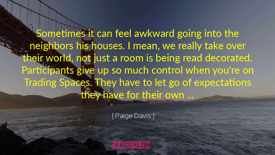 Paige Davis Quotes: Sometimes it can feel awkward