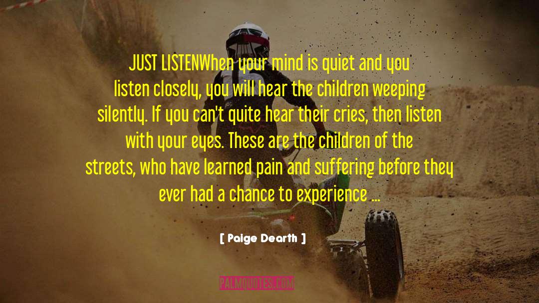 Paige Dearth Quotes: JUST LISTEN<br>When your mind is