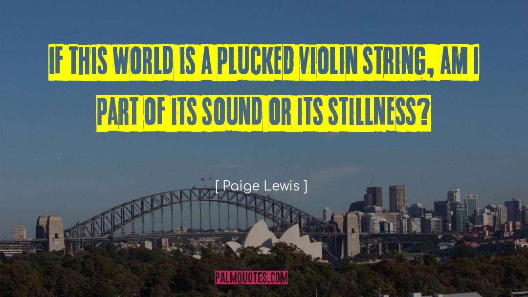 Paige Lewis Quotes: If this world is a