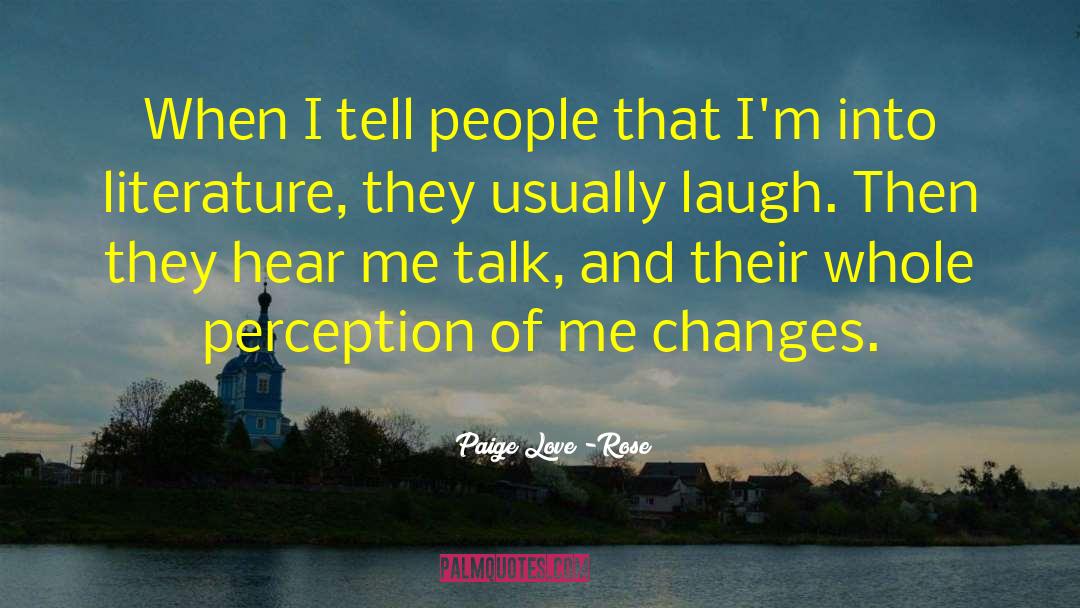 Paige Love-Rose Quotes: When I tell people that