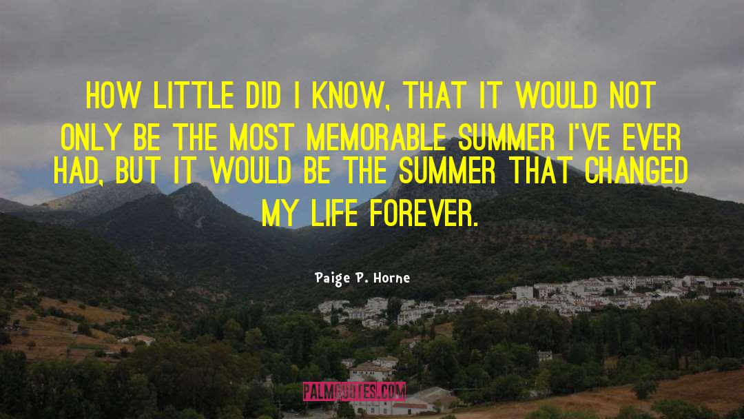 Paige P. Horne Quotes: How little did I know,