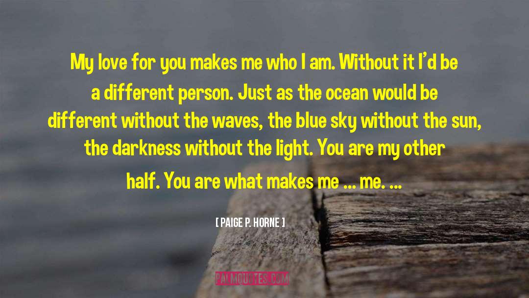 Paige P. Horne Quotes: My love for you makes