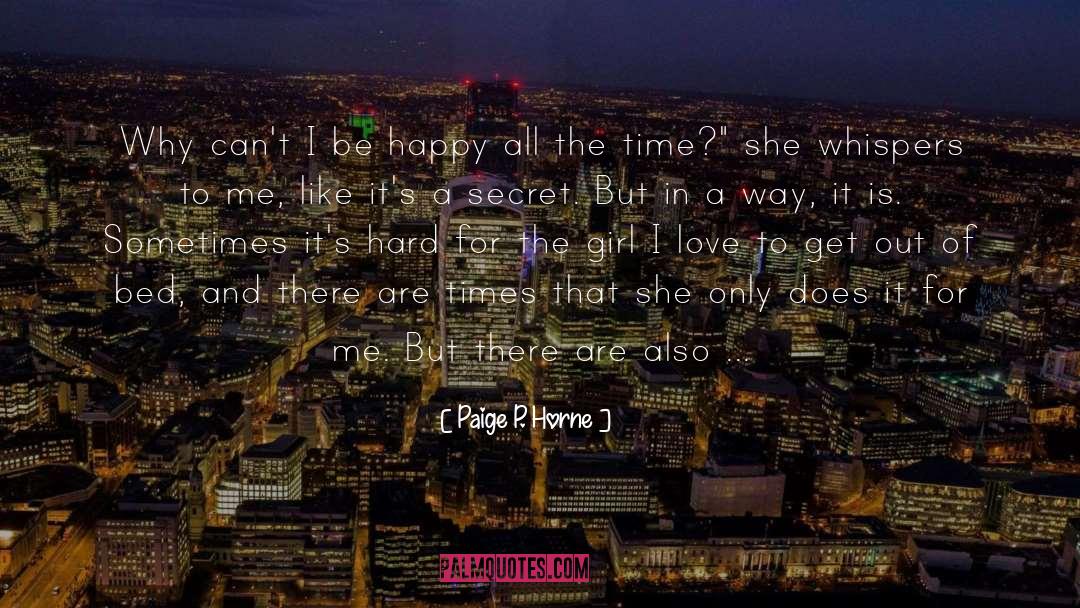 Paige P. Horne Quotes: Why can't I be happy