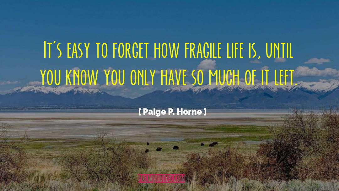 Paige P. Horne Quotes: It's easy to forget how