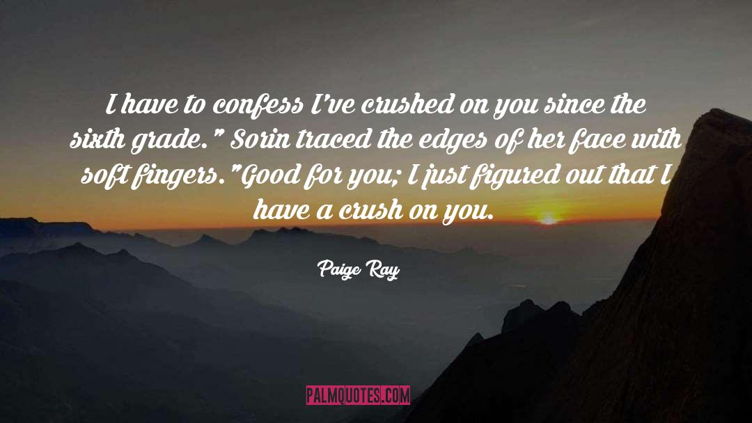 Paige Ray Quotes: I have to confess I've