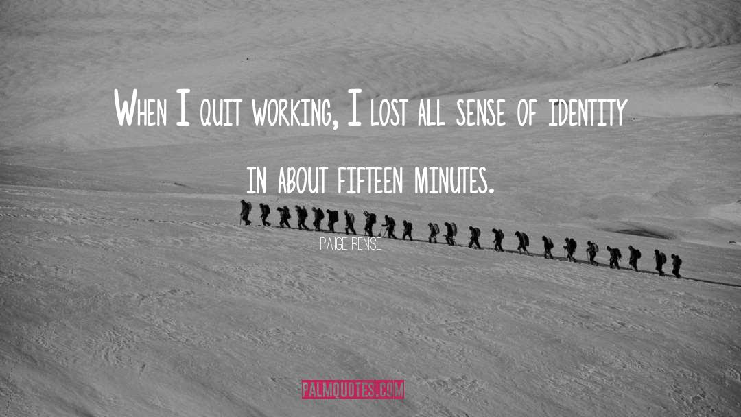 Paige Rense Quotes: When I quit working, I